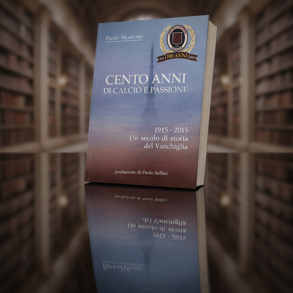 Cento Anni di Calcio e Passione – Un secolo di storia del Vanchiglia (1915–2015)